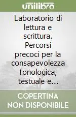 Compra Adesso Laboratorio di lettura e scrittura. Percorsi precoci per la consapevolezza fonologica, testuale e pragmatica