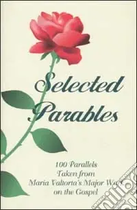 Selected parables. 100 parallels taken from Maria Valtorta‘s major work on the gospel Non Perdere