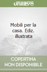 Mobili per la casa. Ediz. illustrata Offerta Limitata