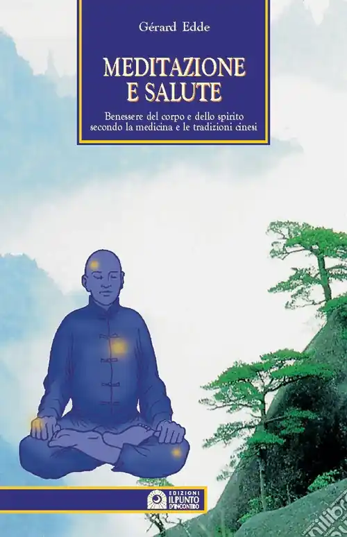 Meditazione e salute. Benessere del corpo e dello spirito secondo la medicina e le tradizioni cinesi Prezzo Conveniente