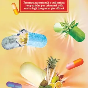 Pagamento Sicuro Integratori alimentari. Proprietà nutrizionali e indicazioni terapeutiche per orientarsi nella scelta degli integratori più efficaci