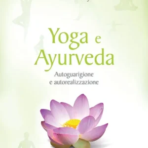 Occasione Imperdibile Yoga e ayurveda. Autoguarigione e autorealizzazione