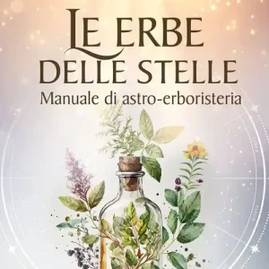 Ordina Subito Le erbe delle stelle. Manuale di astro-erboristeria