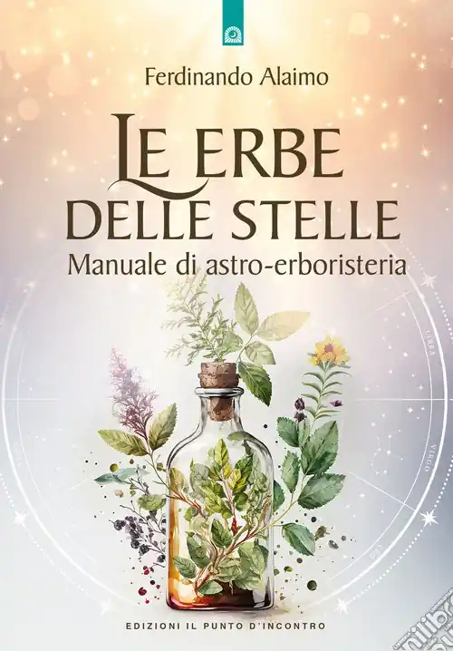 Ordina Subito Le erbe delle stelle. Manuale di astro-erboristeria