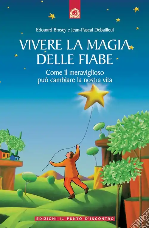 Occasione Imperdibile Vivere la magia delle fiabe. Come il meraviglioso può cambiare la nostra vita