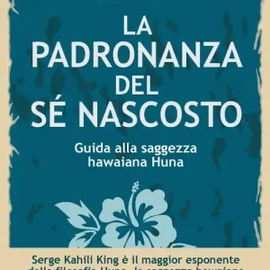 Promozione Esclusiva La padronanza del sé nascosto. Saggezza hawaiana per scoprire e utilizzare le potenzialità del subconscio