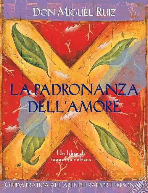 La padronanza dell‘amore. Guida pratica dell‘arte dei rapporti personali. Un libro di saggezza tolteca Promo Stagionale