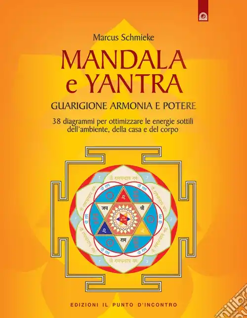 Yantra. Mandala di guarigione, armonia e potere. Strumenti di correzione delle energie per l‘ambiente, la casa e la salute. Ediz. illustrata Popolare