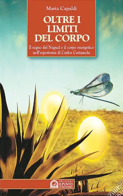 Oltre i limiti del corpo. Il sogno del nagual e il corpo energetico nell‘esperienza di Carlos Castaneda Pagamento Sicuro
