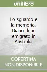 Prezzo Di Fabbrica Lo sguardo e la memoria. Diario di un emigrato in Australia