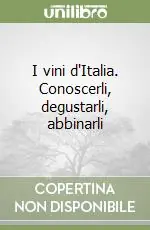 I vini d‘Italia. Conoscerli, degustarli, abbinarli Direttamente Dal Produttore
