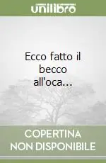 Ecco fatto il becco all‘oca... Ordina Subito