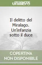 Sconto Il delitto del Miralago. Un‘infanzia sotto il duce
