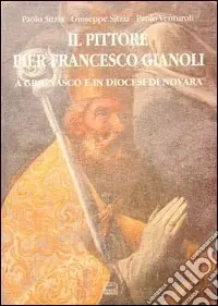 Il pittore Pier Francesco Gianoli a Grignasco e in diocesi di Novara Offerta Lampo