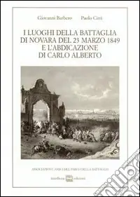 Pagamento Sicuro I luoghi della battaglia di Novara del 23 marzo 1849 e l‘abdicazione di Carlo Alberto