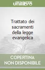 Super Prezzo Trattato dei sacramenti della legge evangelica