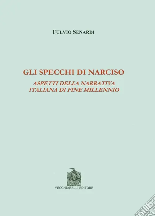 Gli specchi di Narciso. Aspetti della narrativa italiana di fine millennio Nuovo Arrivo