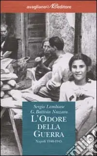 L‘odore della guerra. Napoli 1940-1945 Quantità Limitata