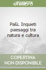 Palù. Inquieti paesaggi tra natura e cultura Prezzo Scontato