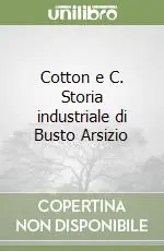 Cotton e C. Storia industriale di Busto Arsizio Nuovo Arrivo