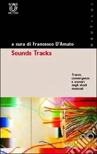 Non Perdere Sound Tracks. Tracce, convergenze e scenari degli studi musicali