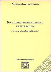 Nichilismo, esistenzialismo e letteratura. Forme e attualità della crisi Subito Disponibile
