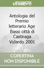 Antologia del Premio letterario Age Bassi città di Castiraga Vidardo 2001 Acquista Ora