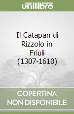 Subito Disponibile Il Catapan di Rizzolo in Friuli (1307-1610)