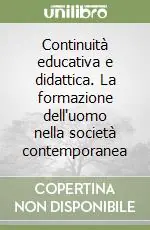 Continuità educativa e didattica. La formazione dell‘uomo nella società contemporanea Novità