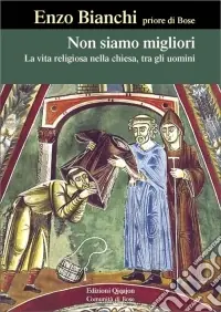 Non siamo migliori. La vita religiosa nella Chiesa, tra gli uomini Quantità Limitata