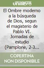 Consegna Rapida El Ombre moderno a la búsqueda de Dios, segun el magisterio de Pablo VI. Jornadas de estudio (Pamplone, 2-3 octubre 1999)