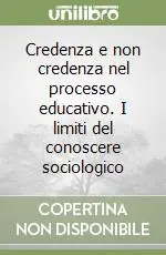Compra Oggi Stesso Credenza e non credenza nel processo educativo. I limiti del conoscere sociologico