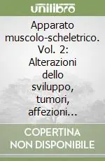 Reso Gratuito Apparato muscolo-scheletrico. Vol. 2 Alterazioni dello sviluppo, tumori, affezioni reumatiche e artroprotesi