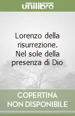 Lorenzo della risurrezione. Nel sole della presenza di Dio Promozione Esclusiva
