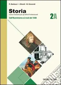 Storia. Modulo A. Per gli Ist. Professionali. Vol. 2 Dall‘illuminismo ai moti del 1948Dall‘illuminismo ai moti del 1848 Professionale