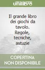 Spedito Oggi Il grande libro dei giochi da tavolo. Regole, tecniche, astuzie