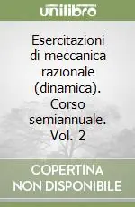 Esercitazioni di meccanica razionale (dinamica). Corso semiannuale. Vol. 2 Vendita Finale