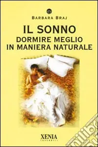 Il sonno. Dormire meglio in maniera naturale Prezzo Scontato