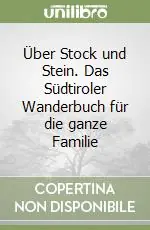 Über Stock und Stein. Das Südtiroler Wanderbuch für die ganze Familie Nuovo Arrivo
