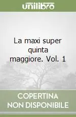La maxi super quinta maggiore. Vol. 1 Spedito Oggi