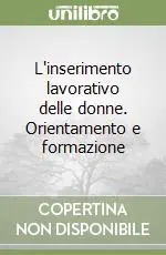 L‘inserimento lavorativo delle donne. Orientamento e formazione Prezzo Scontato