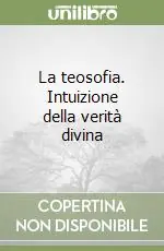 La teosofia. Intuizione della verità divina Compra Oggi Stesso