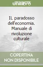 IL paradosso dell‘economia. Manuale di rivoluzione culturale Nuovo Arrivo