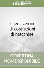 Occasione Imperdibile Esercitazioni di costruzioni di macchine