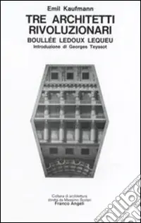 Pagamento Sicuro Tre architetti rivoluzionari. Boullee Ledoux Lequeu