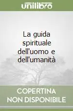 Prezzo Di Fabbrica La guida spirituale dell‘uomo e dell‘umanità