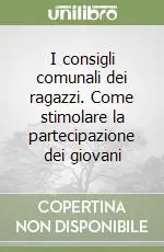 I consigli comunali dei ragazzi. Come stimolare la partecipazione dei giovani Must-Have
