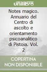 Notes magico. Annuario del Centro di ascolto e orientamento psicoanalitico di Pistoia. Vol. 2 Soddisfatti O Rimborsati