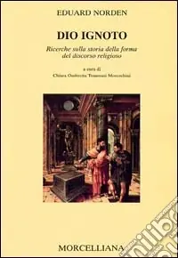 Dio ignoto. Ricerche sulla storia della forma del discorso religioso Pagamento Sicuro