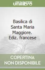 Must-Have Basilica di Santa Maria Maggiore. Ediz. francese